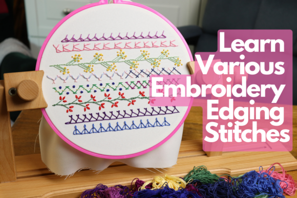 Learn Various Embroidery Edging Stitches
